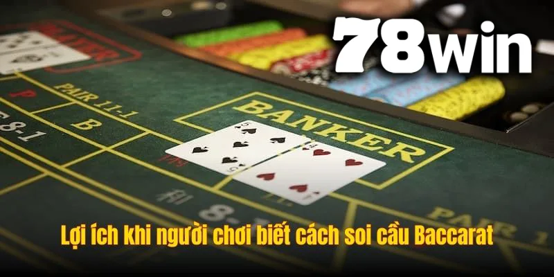 Biết cách soi cầu baccarat mang lại cho người chơi rất nhiều lợi thế quan trọng