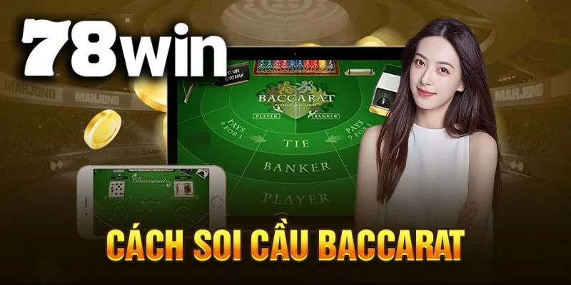 Hướng dẫn đọc cầu baccarat cho người mới dễ hiểu nhất tại 78WIN